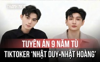 TikToker Nhật Duy, Nhật Hoàng lãnh án 9 năm tù vì ma túy