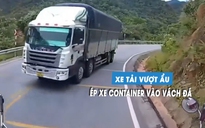 Kinh hoàng xe container suýt lao vào vách núi vì xe tải vượt ẩu