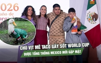 Chú vịt mê taco gây sốt World Cup được Tổng thống Mexico mời gặp mặt