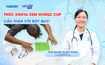Bác sĩ ơi: Thức khuya xem World Cup, cẩn thận với đột quỵ!