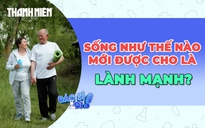 Sống như thế nào mới được cho là lành mạnh?