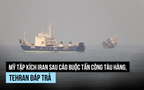 Mỹ - Iran tập kích nhau sau vụ tấn công tàu hàng