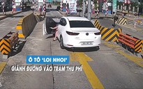 Phẫn nộ ô tô tạt đầu, giành đường vào trạm thu phí suýt gây tai nạn