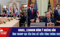 Tiêu điểm quốc tế 5.6: Israel, Lebanon đồng ý ngừng bắn | Ông Trump gọi tên ứng cử viên tổng thống 2028