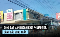 Động đất mạnh ngoài khơi Philippines, cảnh báo sóng thần
