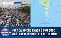 Toàn cảnh 17h: Hiện trường lật ca nô chở khách ở Phú Quốc | Bớt làn ô tô 'cứu' kẹt xe ở TP.HCM?