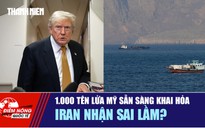 Tiêu điểm quốc tế 12.7: 1.000 tên lửa Mỹ sẵn sàng khai hỏa | Iran nhận sai lầm?