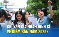 Chuyên gia nhận định gì về điểm sàn xét tuyển năm 2026?