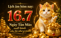 Lịch âm hôm nay 16.7: Ngày Tân Mão nhiều thuận lợi