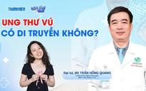 Bác sĩ ơi: Ung thư vú có di truyền không?