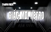Giấc mơ Metro: Nút thắt dặm cuối, khi đường ray cô đơn giữa dòng đô thị (kỳ 3)