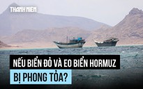 Điều gì sẽ xảy ra nếu cả Biển Đỏ lẫn eo biển Hormuz bị phong tỏa?
