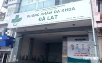 Phòng khám đa khoa Đà Lạt liên tiếp bị xử phạt, chế tài đã đủ sức răn đe?