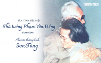 Tình cảm đặc biệt Thủ tướng Phạm Văn Đồng dành tặng nhà văn thương binh Sơn Tùng