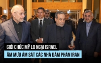 Mỹ lo Israel muốn ám sát các nhà đàm phán Iran