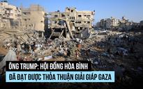 Ông Trump nói Hội đồng Hòa bình đạt thỏa thuận giải giáp Hamas tại Gaza