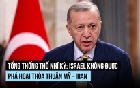 Tổng thống Thổ Nhĩ Kỳ cảnh báo Israel không phá hoại thỏa thuận hòa bình Mỹ - Iran