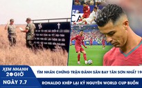 Xem nhanh 20h ngày 7.7: Tìm nhân chứng trận đánh Tân Sơn Nhất 1968 | Ronaldo khép lại kỷ nguyên World Cup buồn