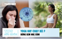 Bản tin sức khỏe ngày 8.7: Chăm xương khớp chọn yoga hay chạy bộ? | Đừng xem nhẹ cúm mùa