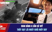Tiêu điểm quốc tế 10.7: Iran đánh 4 căn cứ Mỹ | Thầy dạy lái nhảy khỏi máy bay