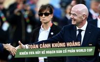 Toàn cảnh khủng hoảng khiến FIFA hủy kế hoạch bán cổ phần World Cup, ghế ông Infantino lung lay