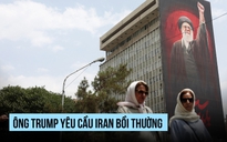 Ông Trump đòi Iran bồi thường