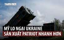 Mỹ lo sẽ bị Ukraine cạnh tranh nếu cho phép sản xuất tên lửa Patriot