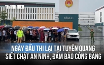 Ngày đầu tiên thi lại tại điểm thi Trường THPT chuyên Tuyên Quang: Siết chặt an ninh để đảm bảo công bằng