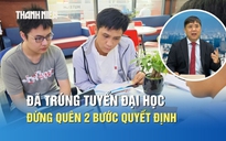 Đã trúng tuyển đại học, thí sinh đừng quên 2 bước quan trọng