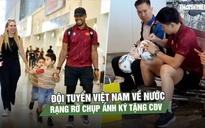 Đội tuyển Việt Nam về nước chuẩn bị bán kết lượt về, rạng rỡ chụp ảnh ký tặng CĐV
