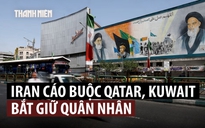 Iran, Qatar và Kuwait tranh cãi về thông tin quân nhân bị bắt giữ