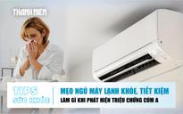 Bản tin sức khỏe 3.8: Mẹo ngủ máy lạnh khỏe, tiết kiệm | Làm gì khi phát hiện triệu chứng cúm A?