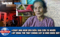 Toàn cảnh 17h: Cháy nhà nghỉ, 28 người mắc kẹt | Hy vọng tìm thấy chồng từ chiếc bút máy