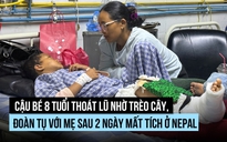 Cậu bé 8 tuổi trèo cây sống sót, đoàn tụ mẹ sau lũ quét Nepal