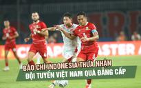 Báo chí Indonesia thừa nhận đội tuyển Việt Nam quá đẳng cấp