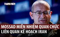 Hai lãnh đạo tình báo Israel đứng sau kế hoạch phá chính quyền Iran bị miễn nhiệm