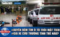 Toàn cảnh 17h: Tìm ô tô nghi có người bị lũ cuốn ở Đồng Nai | Vì sao giá xe cứu thương chênh lệch?