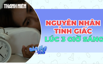 Hay tỉnh giấc khoảng 3 giờ sáng: Vì sao?