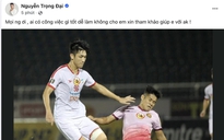 Cựu đội trưởng U.20 Việt Nam Nguyễn Trọng Đại lên Facebook xin việc, nhận lời khuyên chí tình
