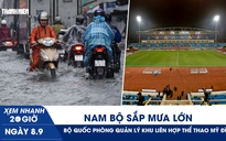 Xem nhanh 20h ngày 8.9: TP.HCM, Nam bộ sắp mưa lớn | Bộ Quốc phòng quản lý Khu liên hợp thể thao Mỹ Đình