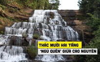 Thác mười hai tầng ‘ngủ quên’ giữa cao nguyên