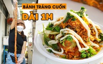 Bánh tráng cuốn siêu khổng lồ dài 1 mét - món ăn vặt nhưng dành để ăn no tại Sài Gòn