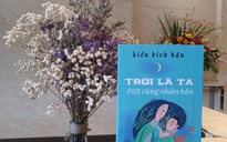 ‘Trời là ta ở tột cùng nhân bản’ - Sức chứa giá trị của một tập sách