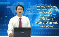 Bí quyết ôn thi THPT quốc gia đạt điểm cao môn địa lý: Địa lý tự nhiên