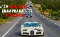 Ngắm dàn siêu xe hàng hiếm khám phá đất Việt từ trên cao