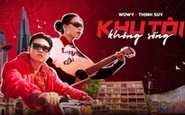 Rapper Wowy kết hợp cùng Thịnh Suy ra mắt ca khúc mới 'Khu tôi không sống'