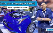 'Mổ xẻ' 2 công nghệ động cơ lai xăng - điện Hybrid