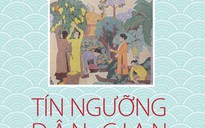 Khám phá văn hóa tín ngưỡng dân gian Nam bộ