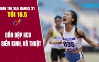 Bản tin SEA Games tối 16.5: Dồn dập HCV từ điền kinh, võ thuật