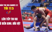 Bản tin SEA Games tối 17.5: Liên tiếp tin vui từ điền kinh, đấu vật